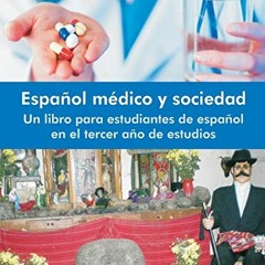 READ PDF 🎯 Espanol Medico y Sociedad: Un Libro Para Estudiantes de Espanol En El Ter