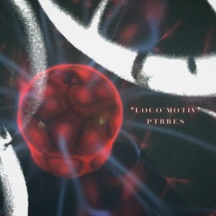 PTRRES - "LOCO MOTIV"