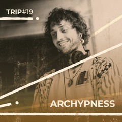Trip#19: Archypness