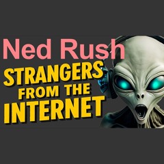 Strangers From The Internet by Ned Rush