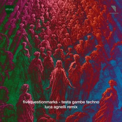 Fivequestionmarks - Testa Gambe Techno (Luca Agnelli remix) ETB076 preview