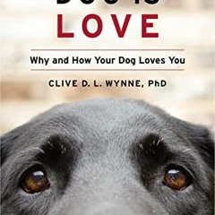 Get PDF Dog Is Love: Why and How Your Dog Loves You by  Clive D. L. Wynne