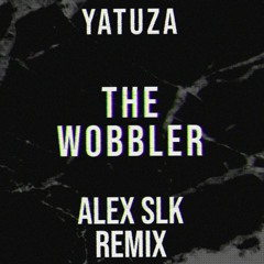 YATUZA - THE WOBBLER(ALEX SLK REMIX) [FREE DL]
