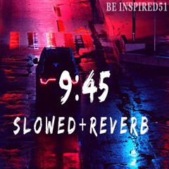 Prabh - 9 : 45 ||  Slowed  +  Reverb || Be Inspired51