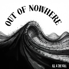 iLL 4 The Kill - Out of Nowhere