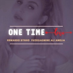 One Time Love- Ali Amelia, Edwardo Bynho, Fuzeejasmine