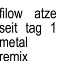 Filow - Atze seit Tag 1 [METAL REMIX]