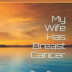 [View] [PDF EBOOK EPUB KINDLE] My Wife Has Breast Cancer: Our Story by  Edward J Sousek 💏