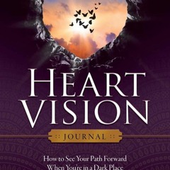 PDF✔️Download❤️ Heart Vision Journal: How to See Your Path Forward When You're in a