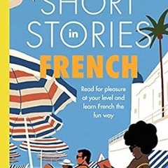 DOWNLOAD Short Stories in French for Intermediate Learners: Read for pleasure at your level, ex