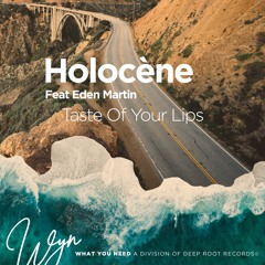 Holocène - Taste Of Your Lips (Ft. Eden Martin)