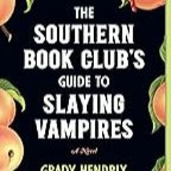 FREE B.o.o.k (Medal Winner) The Southern Book Club's Guide to Slaying Vampires: A Novel