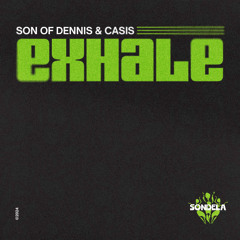 Exhale - Casis & Son of Dennis