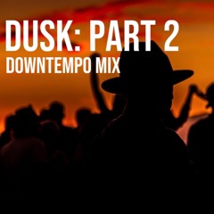 Dusk: Part 2 - Downtempo Mix