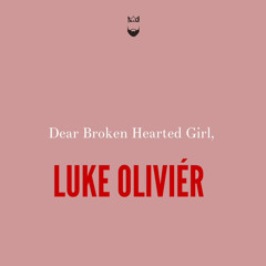 Dear Broken Hearted Girl,