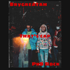 BRYGREATAH X PNB ROCK- THATS CAP