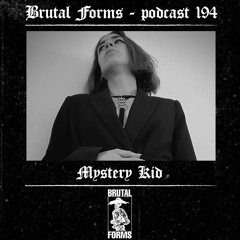 Podcast 194 - Mystery Kid x Brutal Forms