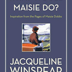 VIEW PDF 📂 What Would Maisie Do?: Inspiration from the Pages of Maisie Dobbs by  Jac