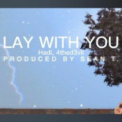 Lay With You ft. 4thed3vil (Prod. Sean T)