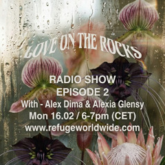 LOVE ON THE ROCKS RADIO SHOW - EP 2 - ALEX DIMA & ALEXIA GLENSY