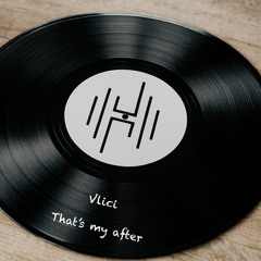 Vlici - That's my after