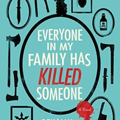 Access [EBOOK EPUB KINDLE PDF] Everyone in My Family Has Killed Someone: A Novel by  Benjamin Steven