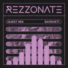 REZZONATE Guest Mix 010 - Sarsheti