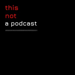 this not a podcast