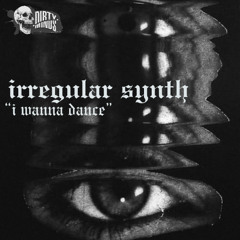 Irregular synth -i wanna dance