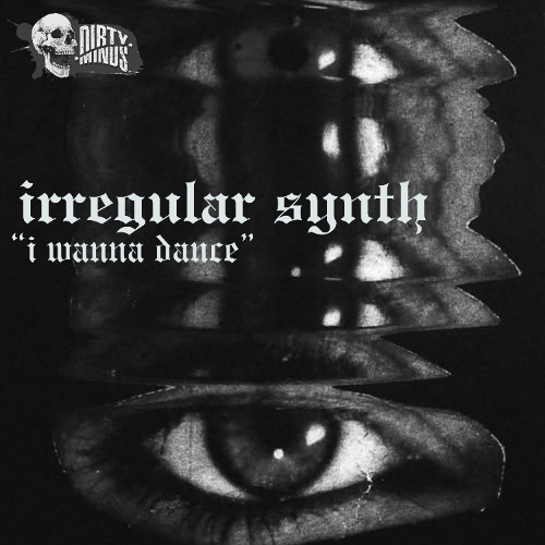 Irregular synth -i wanna dance