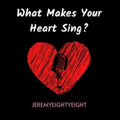 What Makes Your Heart Sing?