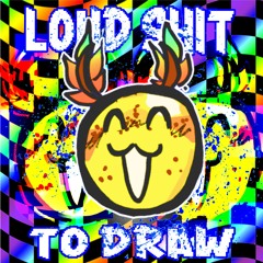 LOUD SHIT TO DRAW (2021)