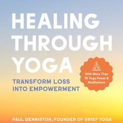 PDF (BOOK) Healing Through Yoga: Transform Loss into Empowerment ? With More Tha