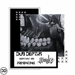 |DUB DEPTHS| Guest Mix :003 Waylo