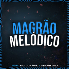 MAGRÃO MELÓDICO (feat. Mc Vuk Vuk & MC VN Cria)