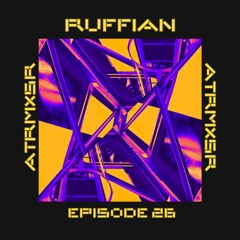 ATRMXSR Episode #26 - RUFFIAN (CAN)
