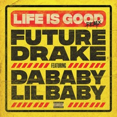 Future feat. Drake, DaBaby & Lil Baby - Life Is Good (Remix)