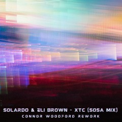 Solardo & Eli Brown - XTC (Sosa Mix) (Connor Woodford Rework) FREE DOWNLOAD