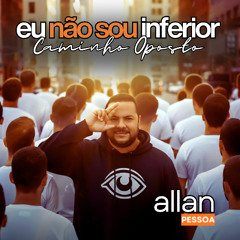 CAMINHO OPOSTO (EU NÃO SOU INFERIOR)