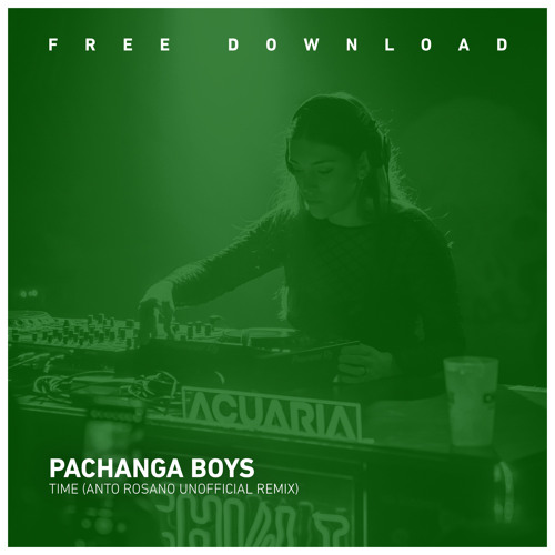 FREE DOWNLOAD: Pachanga Boys - Time (Anto Rosano Unofficial Remix)