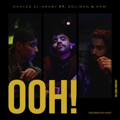 SOLIMVN - OOH! FT. Khaled Al-Araby X KRM | خالد العربي و سليمان و كرم - اوه