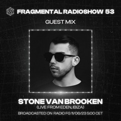 The Fragmental Radioshow 53 With Stone Van Brooken (Live From Eden, Ibiza)