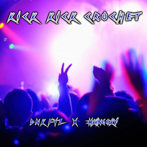 #K I C K  K I C K  C R O C H E T' [ D N K  F Y Z X #King Sky' ]