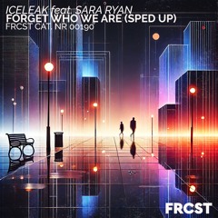 Iceleak - Forget Who We Are (feat. Sara Ryan) (Sped Up Version)