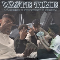 WASTE TIME FT NXTEDXWG X $ICKULI(PROD. ZORAN)