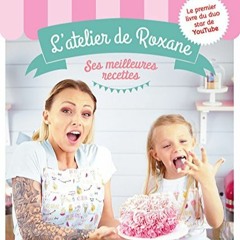 Télécharger eBook L'atelier de Roxane, les meilleures recettes (French Edition) pour votre lecture