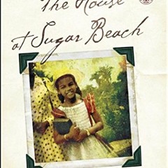 ACCESS [EPUB KINDLE PDF EBOOK] The House at Sugar Beach: In Search of a Lost African Childhood by  H