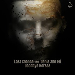 Last Chance Feat. Denis And Eli - Goodbye Horses