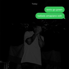 Texts Go Green (Ballads Amapiano Remix) Free DL in Description