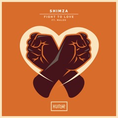 Shimza Feat. Maleh -  Fight To  Love  (Original)